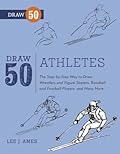 Draw 50 Athletes: The Step-by-Step Way to Draw Wrestlers and Figure Skaters, Baseball and FootballPlayers, and Many More...