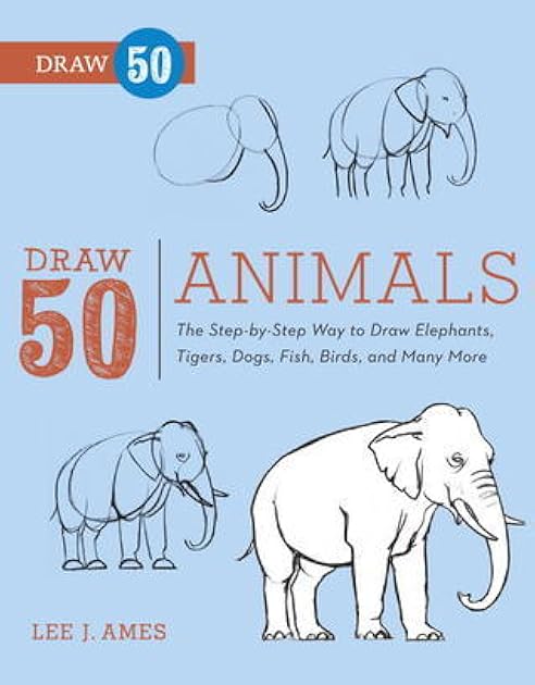 Draw 50 Animals: The Step-by-Step Way to Draw Elephants, Tigers, Dogs, Fish, Birds, and Many More...