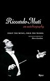 Riccardo Muti: An Autobiography: First the Music, Then the Words