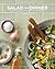 Salad for Dinner: Complete Meals for All Seasons