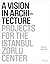 A Vision in Architecture: Projects for the Istanbul Zorlu Center