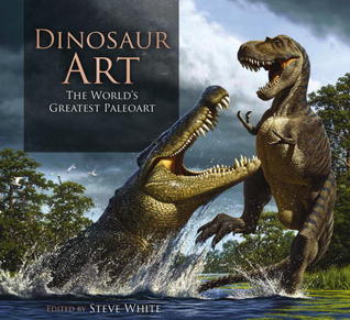 Dinosaur Art: The World's Greatest Paleoart (Hardcover)