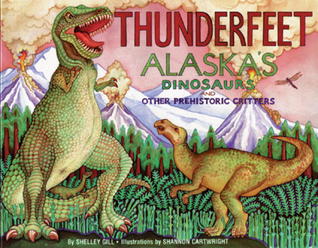 Thunderfeet: Alaska's Dinosaurs and Other Prehistoric Critters (Alaska Books)