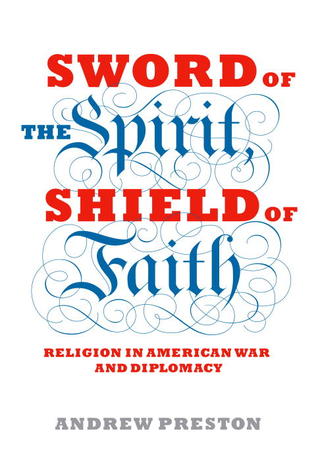 Sword of the Spirit, Shield of Faith: Religion in American War and Diplomacy (Hardcover)
