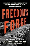 Freedom's Forge: How American Business Produced Victory in World War II