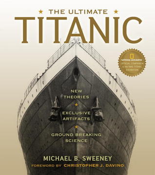 The Ultimate Titanic: New Theories, Exclusive Artifacts, Groundbreaking Science