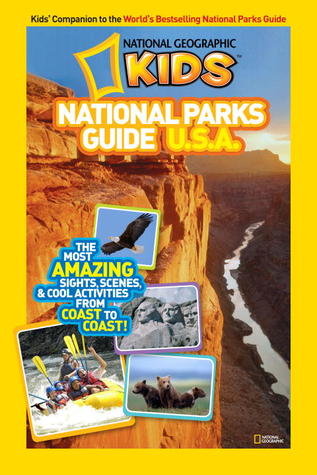 National Geographic Kids National Parks Guide U.S.A.: The Most Amazing Sights, Scenes, and Cool Activities from Coast to Coast!