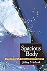 Spacious Body: Explorations in Somatic Ontology Spacious Body: Explorations in Somatic Ontology