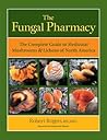 The Fungal Pharmacy: The Complete Guide to Medicinal Mushrooms and Lichens of North America The Fungal Pharmacy: The Complete Guide to Medicinal Mushrooms and Lichens of North America
