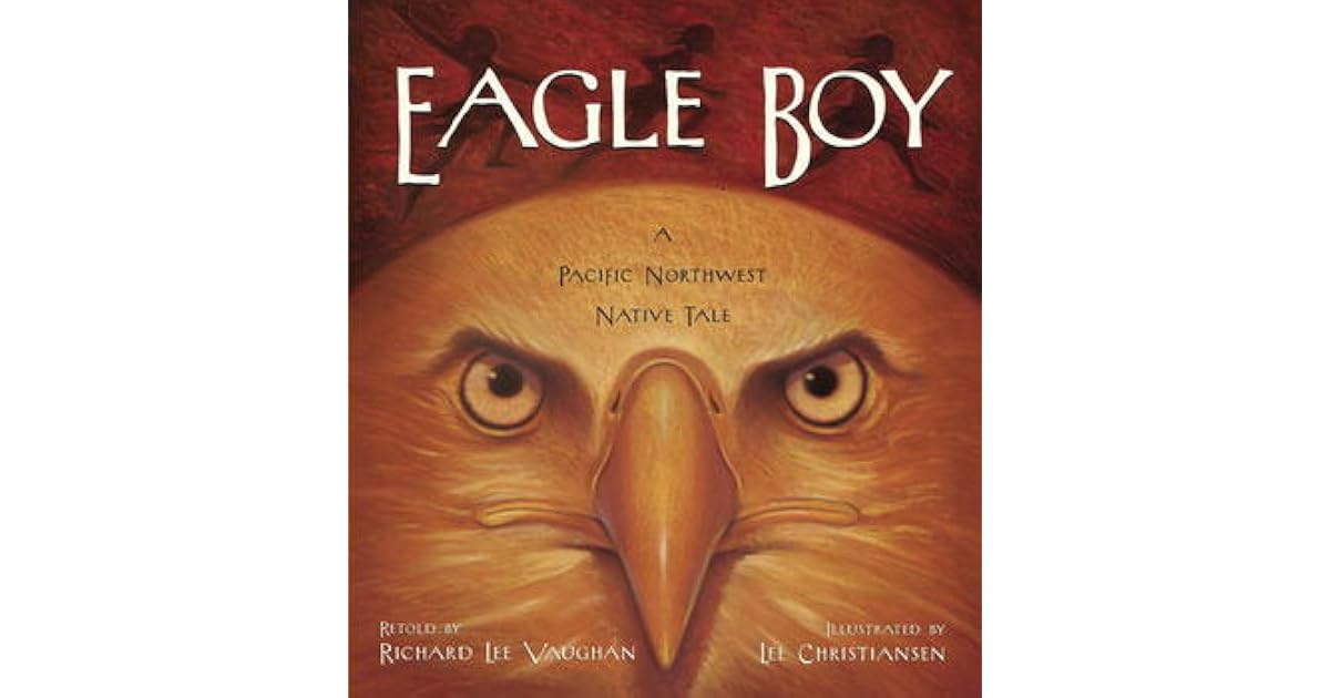 Eagle Boy A Pacific Northwest Native Tale by Richard Lee Vaughan