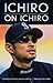 Ichiro on Ichiro by Ichiro Suzuki