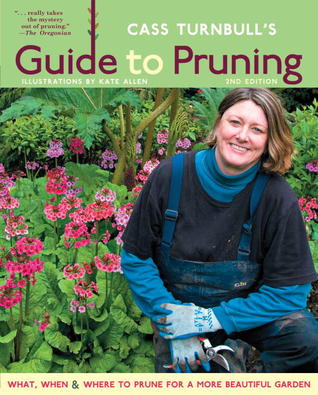 Cass Turnbull's Guide to Pruning: What, When, Where & How to Prune for a More Beautiful Garden (Paperback)