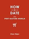 How to Date in a Post-Dating World