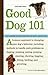 Good Dog 101: Easy Lessons to Train Your Dog the Happy, Healthy Way