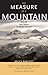 The Measure of a Mountain: Beauty and Terror on Mount Rainier