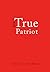 The True Patriot by Eric Liu The True Patriot by Eric Liu