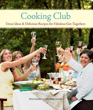 Cooking Club: Great Ideas and Delicious Recipes for Fabulous Get-Togethers