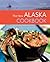 The New Alaska Cookbook: Recipes from the Last Frontier's Best Chefs