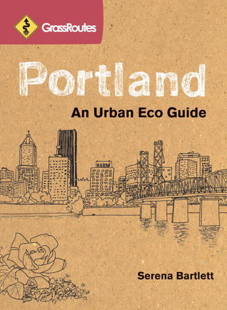 Grass Routes Portland: An Urban Eco Guide (Paperback)