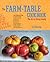 The Farm to Table Cookbook: The Art of Eating Locally
