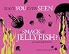 Have You Ever Seen a Smack of Jellyfish?: An Alphabet Book
