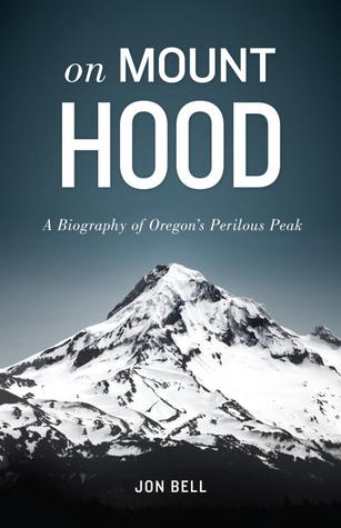 On Mount Hood: A Biography of Oregon's Perilous Peak (Hardcover)