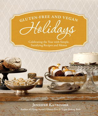Gluten Free and Vegan Holidays: Celebrating the Year with Simple, Satisfying Recipes and Menus (Paperback)