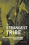 The Strangest Tribe: How a Group of Seattle Rock Bands Invented Grunge