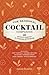 The Seasonal Cocktail Companion: 100 Recipes and Projects for Four Seasons of Drinking