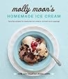Molly Moon's Homemade Ice Cream: Sweet Seasonal Recipes for Ice Creams, Sorbets, and Toppings Made with Local Ingredients