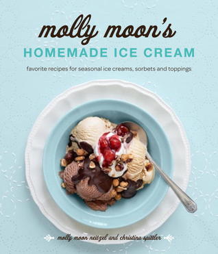 Molly Moon's Homemade Ice Cream: Sweet Seasonal Recipes for Ice Creams, Sorbets, and Toppings Made with Local Ingredients (Hardcover)
