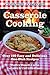 Casserole Cooking: Country Comfort: Over 100 Easy and Delicious One-Dish Recipes