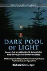 Dark Pool of Light, Volume One: The Neuroscience, Evolution, and Ontology of Consciousness (Reality and Consciousness)