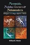 Mermaids, Sylphs, Gnomes, and Salamanders: Dialogues with the Kings and Queens of Nature
