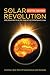 Solar Revolution: Why Mankind Is on the Cusp of an Evolutionary Leap