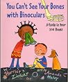 You Can't See Your Bones with Binoculars You Can't See Your Bones with Binoculars