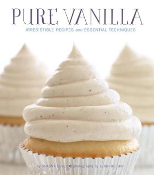 Pure Vanilla: Irresistible Recipes and Essential Techniques (Hardcover)