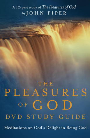 The Pleasures of God Study Guide: Meditations on God's Delight in Being God