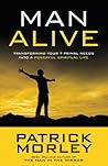 Man Alive: Transforming Your Seven Primal Needs into a Powerful Spiritual Life