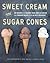 Sweet Cream and Sugar Cones...