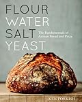 Flour Water Salt Yeast: The Fundamentals of Artisan Bread and Pizza 