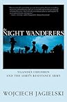 The Night Wanderers: Uganda's Children and the Lord's Resistance Army