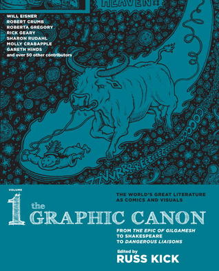 The Graphic Canon, Vol. 1: From the Epic of Gilgamesh to Shakespeare to Dangerous Liaisons (The Graphic Canon, #1)