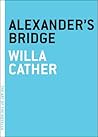 Alexander's Bridge by Willa Cather Alexander's Bridge by Willa Cather