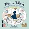 Heels on Wheels: A Lady's Guide to Owning and Riding a Bike