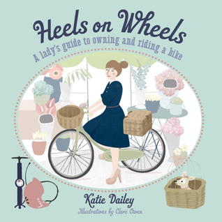 Heels on Wheels: A Lady's Guide to Owning and Riding a Bike (Paperback)