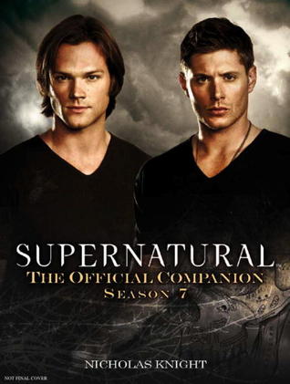 Supernatural: The Official Companion Season 7 (Supernatural: The Official Companion, #7)