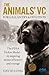 The Animals' VC: For Gallantry or Devotion: The PDSA Dickin Medal - Inspiring stories of bravery and courage