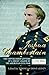 Joshua L. Chamberlain: The Life in Letters of a Great Leader of the American Civil War (General Military)