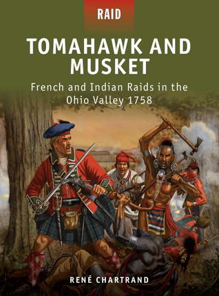 Tomahawk and Musket: French and Indian Raids in the Ohio Valley 1758 (Raid, 27)